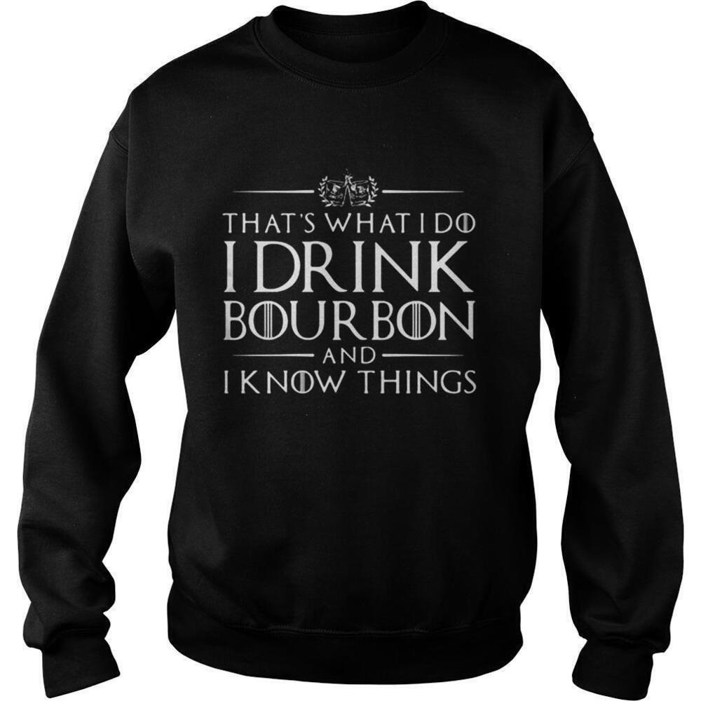 Thats What I Do I Drink Bourbon And I Know Things 2020 Sweatshirt